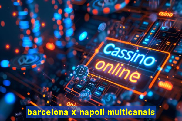 barcelona x napoli multicanais